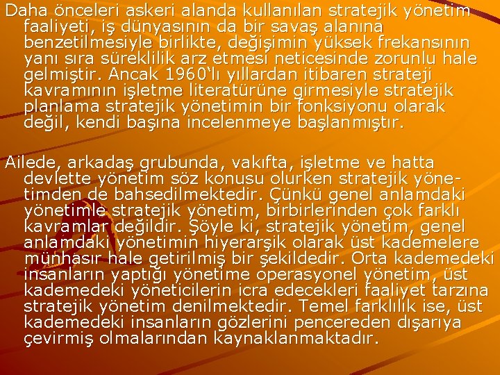 Daha önceleri askeri alanda kullanılan stratejik yönetim faaliyeti, iş dünyasının da bir savaş alanına