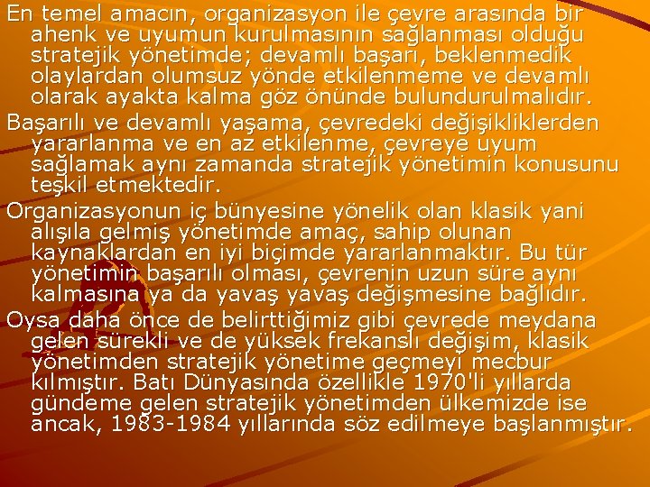 En temel amacın, organizasyon ile çevre arasında bir ahenk ve uyumun kurulmasının sağlanması olduğu