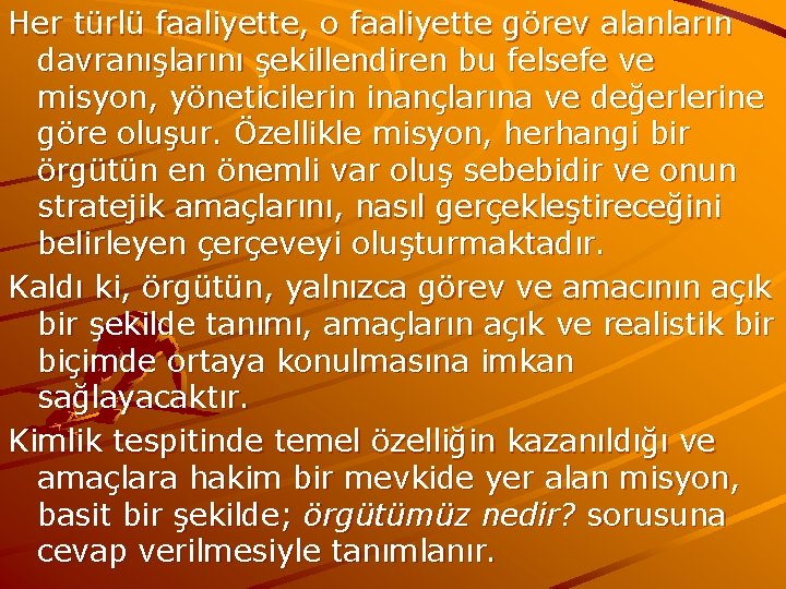 Her türlü faaliyette, o faaliyette görev alanların davranışlarını şekillendiren bu felsefe ve misyon, yöneticilerin