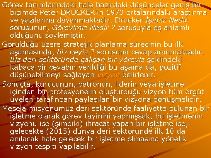 Görev tanımlarındaki hale hazırdaki düşünceler geniş bir biçimde Peter DRUCKER'ın 1970 ortalarındaki araştırma ve