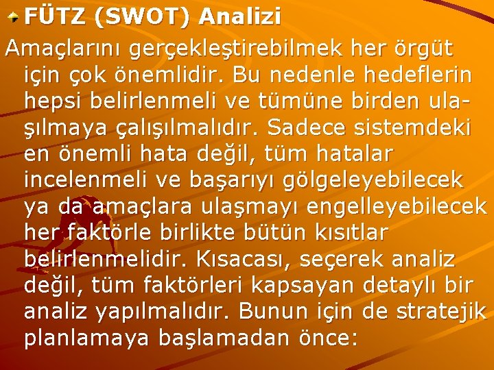 FÜTZ (SWOT) Analizi Amaçlarını gerçekleştirebilmek her örgüt için çok önemlidir. Bu nedenle hedeflerin hepsi