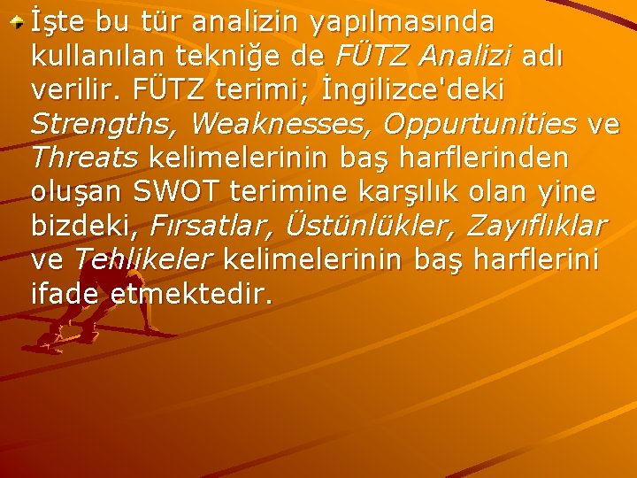 İşte bu tür analizin yapılmasında kullanılan tekniğe de FÜTZ Analizi adı verilir. FÜTZ terimi;