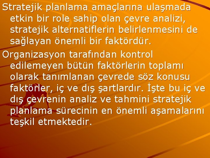 Stratejik planlama amaçlarına ulaşmada etkin bir role sahip olan çevre analizi, stratejik alternatiflerin belirlenmesini