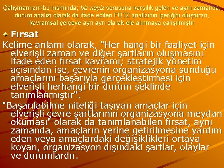 Çalışmamızın bu kısmında; biz neyiz sorusuna karşılık gelen ve aynı zamanda, durum analizi olarak