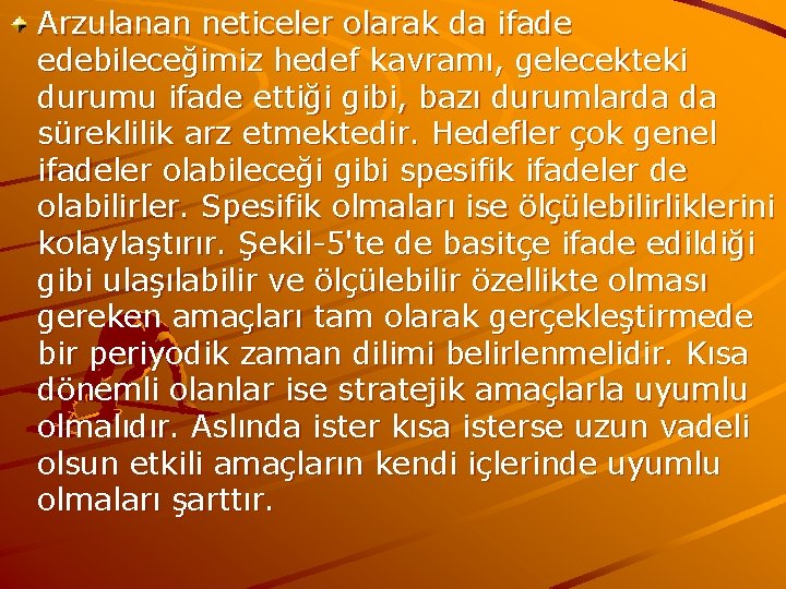 Arzulanan neticeler olarak da ifade edebileceğimiz hedef kavramı, gelecekteki durumu ifade ettiği gibi, bazı