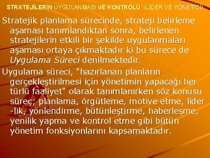 STRATEJİLERİN UYGULANMASI VE KONTROLÜ (LİDER VE YÖNETİCİ) Stratejik planlama sürecinde, strateji belirleme aşaması tanımlandıktan