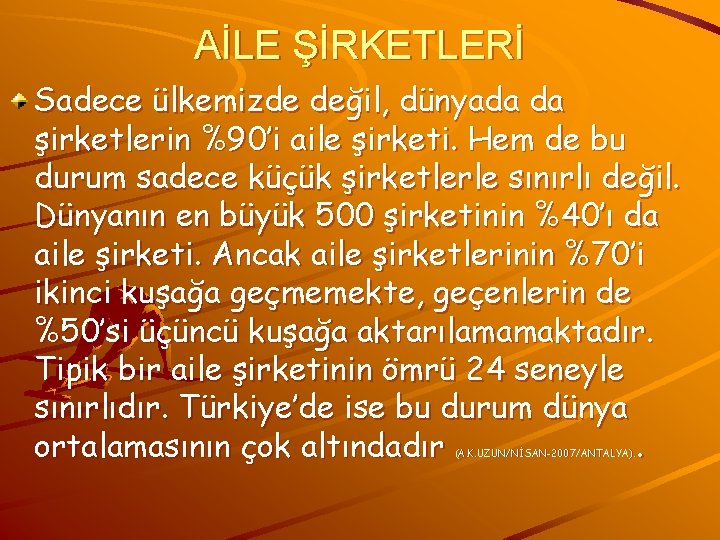 AİLE ŞİRKETLERİ Sadece ülkemizde değil, dünyada da şirketlerin %90’i aile şirketi. Hem de bu