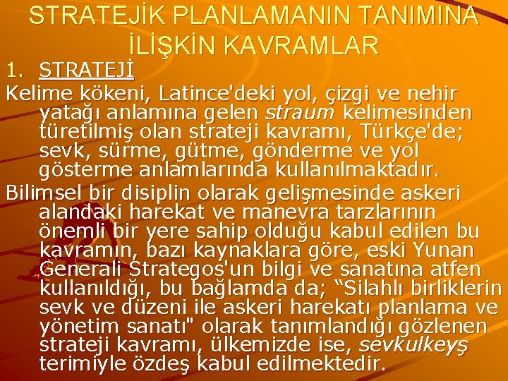 STRATEJİK PLANLAMANIN TANIMINA İLİŞKİN KAVRAMLAR 1. STRATEJİ Kelime kökeni, Latince'deki yol, çizgi ve nehir