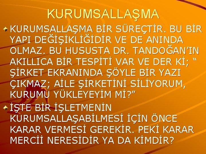 KURUMSALLAŞMA BİR SÜREÇTİR. BU BİR YAPI DEĞİŞİKLİĞİDİR VE DE ANINDA OLMAZ. BU HUSUSTA DR.