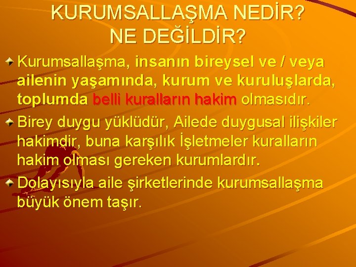 KURUMSALLAŞMA NEDİR? NE DEĞİLDİR? Kurumsallaşma, insanın bireysel ve / veya ailenin yaşamında, kurum ve