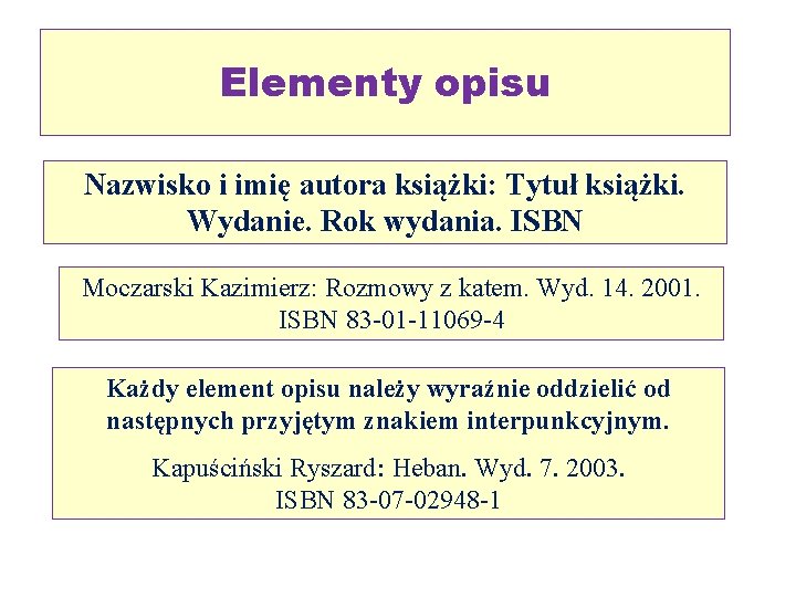 Elementy opisu Nazwisko i imię autora książki: Tytuł książki. Wydanie. Rok wydania. ISBN Moczarski Elementy opisu Nazwisko i imię autora książki: Tytuł książki. Wydanie. Rok wydania. ISBN Moczarski