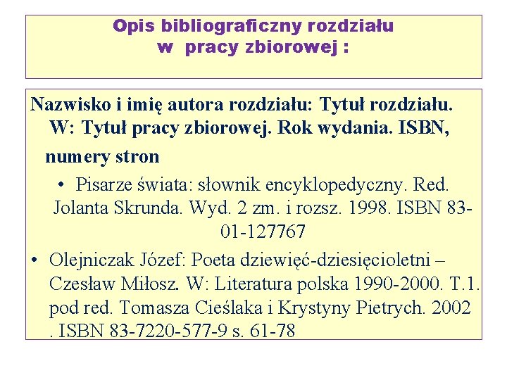 Opis bibliograficzny rozdziału w pracy zbiorowej : Nazwisko i imię autora rozdziału: Tytuł rozdziału. Opis bibliograficzny rozdziału w pracy zbiorowej : Nazwisko i imię autora rozdziału: Tytuł rozdziału.