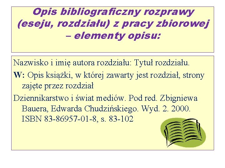 Opis bibliograficzny rozprawy (eseju, rozdziału) z pracy zbiorowej – elementy opisu: Nazwisko i imię Opis bibliograficzny rozprawy (eseju, rozdziału) z pracy zbiorowej – elementy opisu: Nazwisko i imię