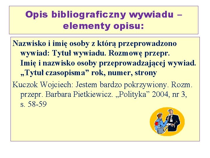 Opis bibliograficzny wywiadu – elementy opisu: Nazwisko i imię osoby z którą przeprowadzono wywiad: