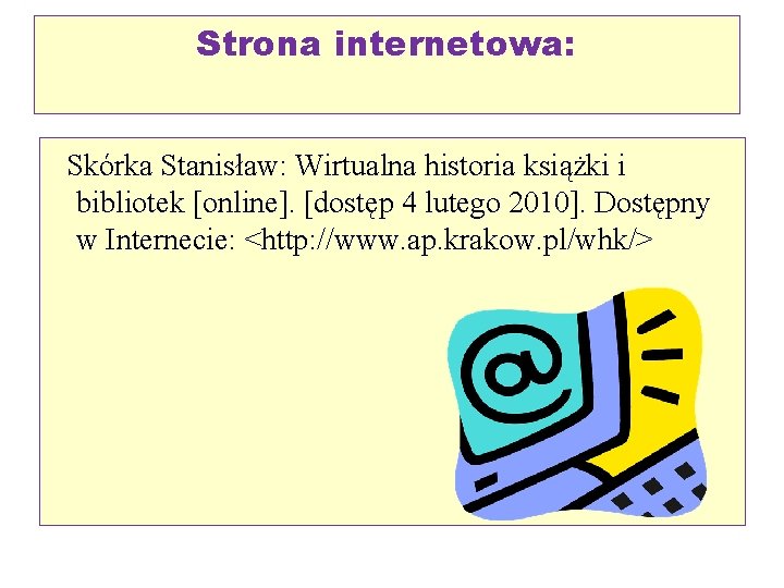 Strona internetowa: Skórka Stanisław: Wirtualna historia książki i bibliotek [online]. [dostęp 4 lutego 2010].