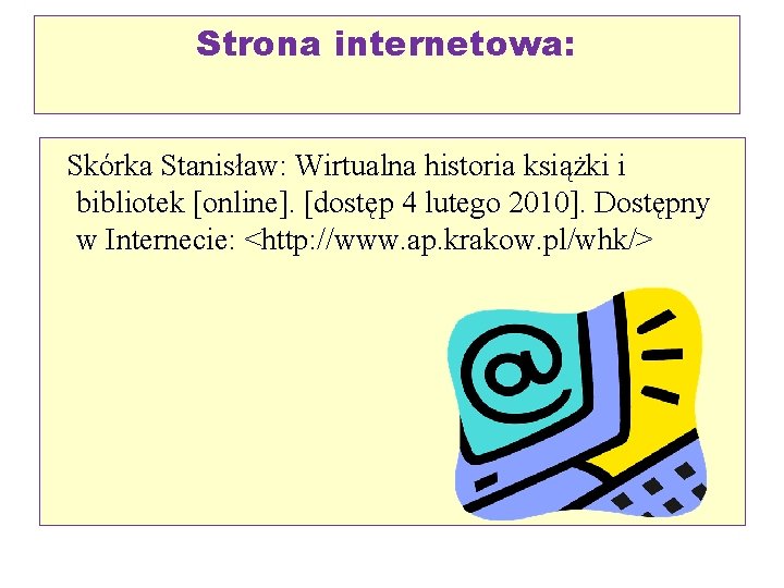 Strona internetowa: Skórka Stanisław: Wirtualna historia książki i bibliotek [online]. [dostęp 4 lutego 2010].