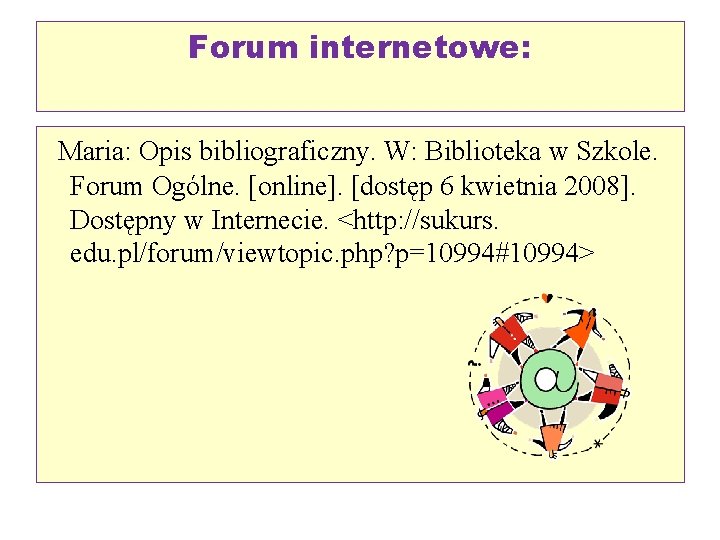 Forum internetowe: Maria: Opis bibliograficzny. W: Biblioteka w Szkole. Forum Ogólne. [online]. [dostęp 6