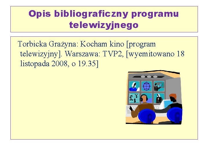 Opis bibliograficzny programu telewizyjnego Torbicka Grażyna: Kocham kino [program telewizyjny]. Warszawa: TVP 2, [wyemitowano