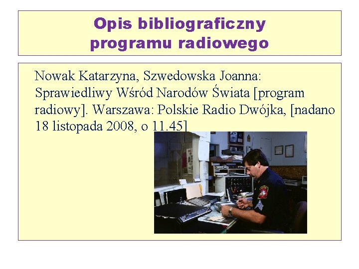 Opis bibliograficzny programu radiowego Nowak Katarzyna, Szwedowska Joanna: Sprawiedliwy Wśród Narodów Świata [program radiowy].