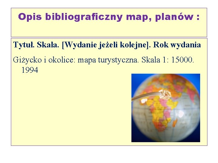 Opis bibliograficzny map, planów : Tytuł. Skala. [Wydanie jeżeli kolejne]. Rok wydania Giżycko i