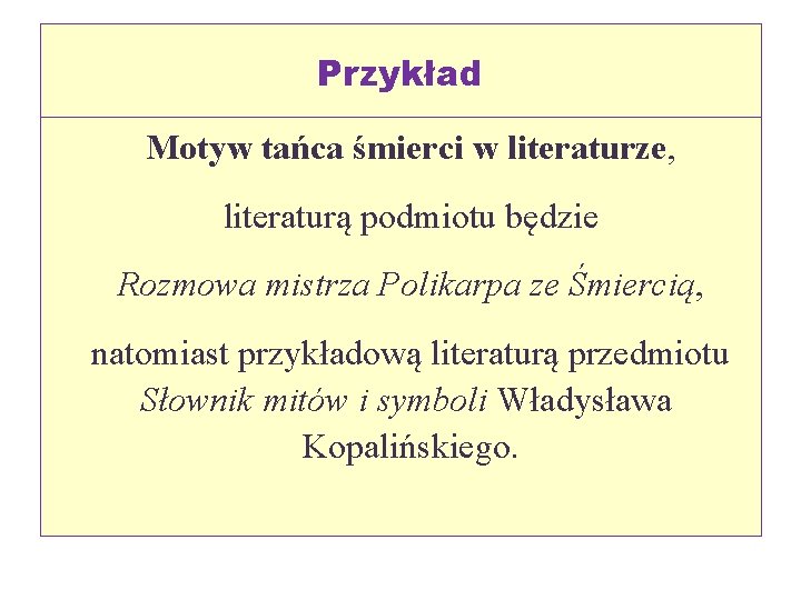 Przykład Motyw tańca śmierci w literaturze, literaturą podmiotu będzie Rozmowa mistrza Polikarpa ze Śmiercią,