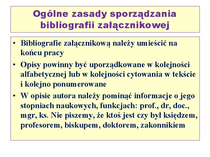 Ogólne zasady sporządzania bibliografii załącznikowej • Bibliografie załącznikową należy umieścić na końcu pracy • Ogólne zasady sporządzania bibliografii załącznikowej • Bibliografie załącznikową należy umieścić na końcu pracy •