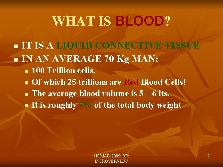 WHAT IS BLOOD? n n IT IS A LIQUID CONNECTIVE TISSUE IN AN AVERAGE