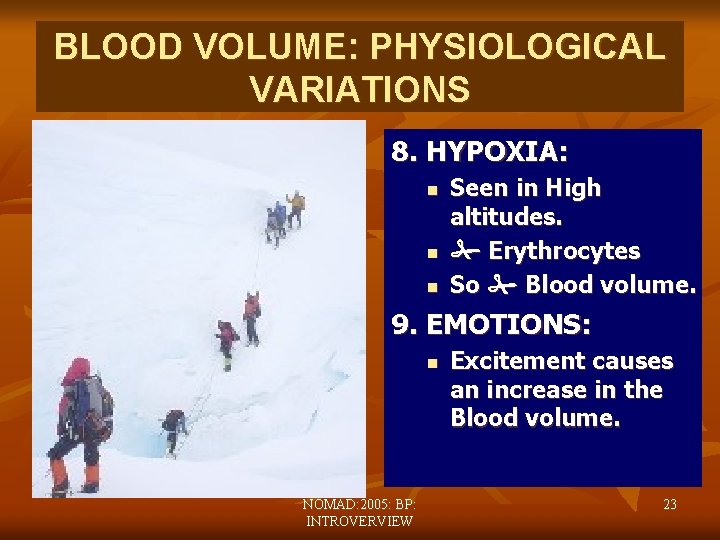 BLOOD VOLUME: PHYSIOLOGICAL VARIATIONS 8. HYPOXIA: n n n Seen in High altitudes. Erythrocytes