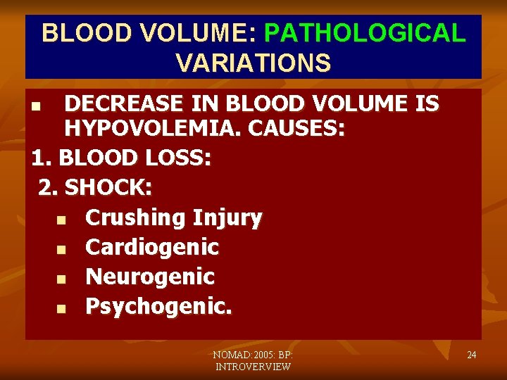 BLOOD VOLUME: PATHOLOGICAL VARIATIONS DECREASE IN BLOOD VOLUME IS HYPOVOLEMIA. CAUSES: 1. BLOOD LOSS: