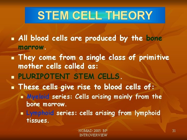STEM CELL THEORY n n All blood cells are produced by the bone marrow.