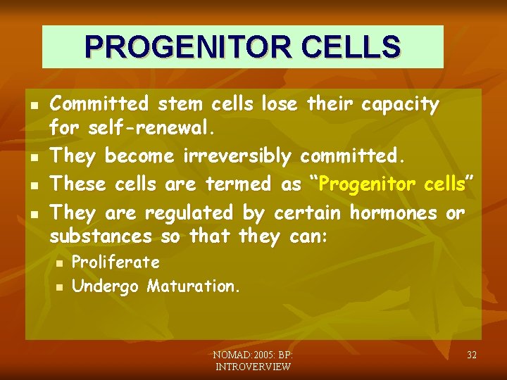 PROGENITOR CELLS n n Committed stem cells lose their capacity for self-renewal. They become
