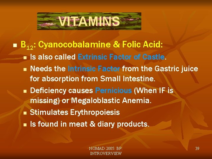 VITAMINS n B 12: Cyanocobalamine & Folic Acid: n n n Is also called