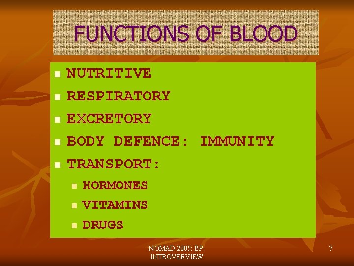 FUNCTIONS OF BLOOD n n n NUTRITIVE RESPIRATORY EXCRETORY BODY DEFENCE: IMMUNITY TRANSPORT: n