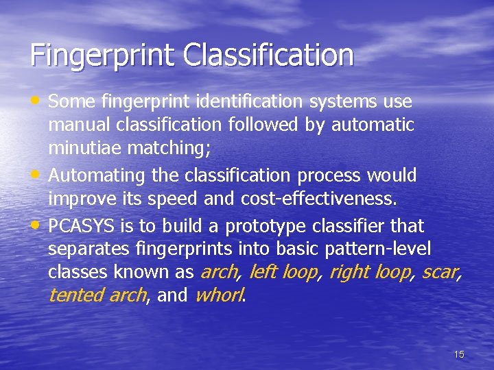 Fingerprint Classification • Some fingerprint identification systems use • • manual classification followed by