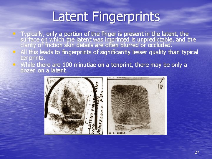 Latent Fingerprints • Typically, only a portion of the finger is present in the