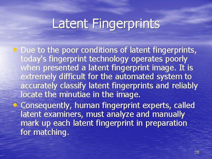Latent Fingerprints • Due to the poor conditions of latent fingerprints, • today's fingerprint