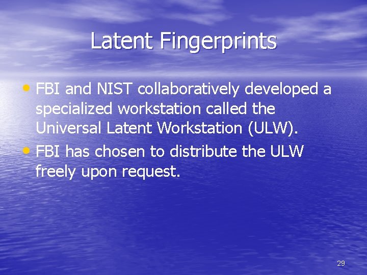 Latent Fingerprints • FBI and NIST collaboratively developed a specialized workstation called the Universal