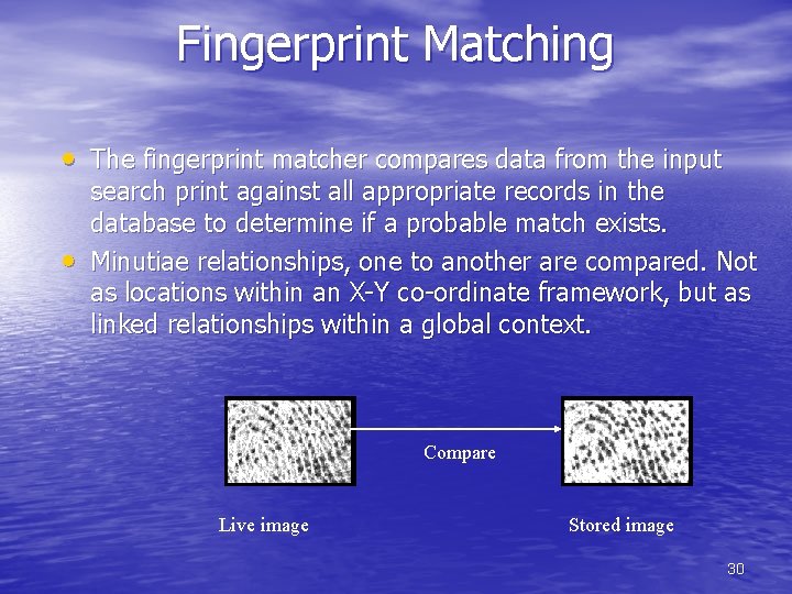 Fingerprint Matching • The fingerprint matcher compares data from the input • search print