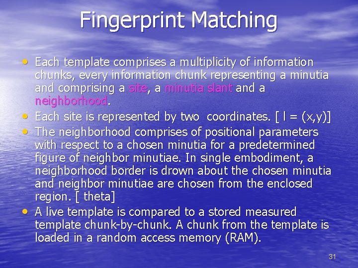 Fingerprint Matching • Each template comprises a multiplicity of information • • • chunks,