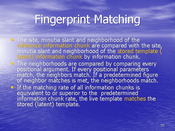 Fingerprint Matching • The site, minutia slant and neighborhood of the • • reference