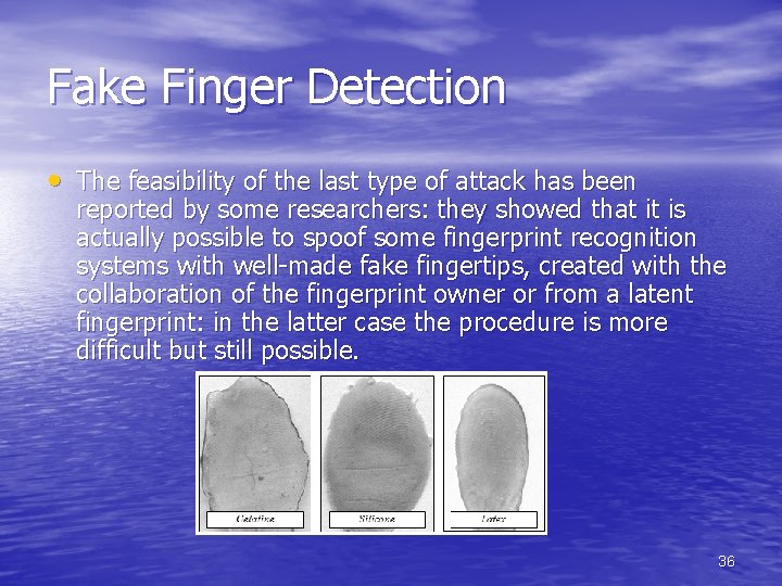 Fake Finger Detection • The feasibility of the last type of attack has been