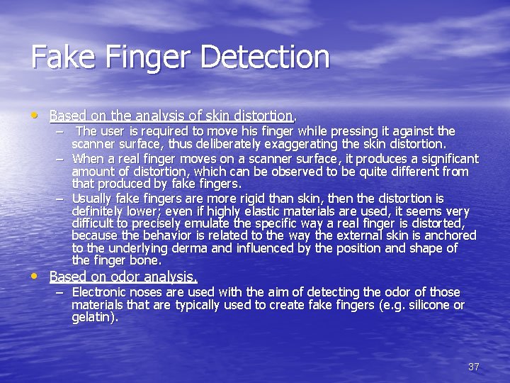 Fake Finger Detection • Based on the analysis of skin distortion. – The user