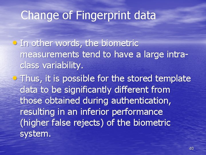 Change of Fingerprint data • In other words, the biometric measurements tend to have
