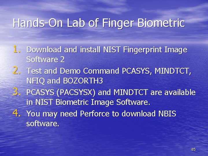 Hands-On Lab of Finger Biometric 1. Download and install NIST Fingerprint Image 2. 3.