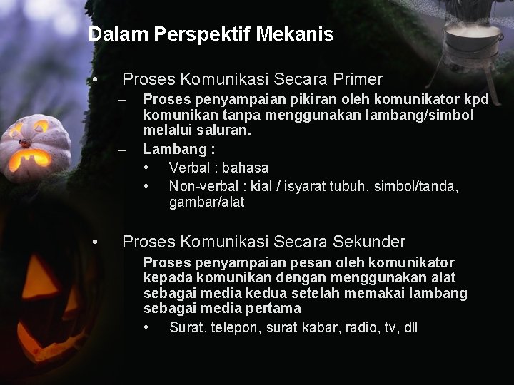 Dalam Perspektif Mekanis • Proses Komunikasi Secara Primer – – • Proses penyampaian pikiran