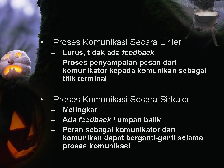  • Proses Komunikasi Secara Linier – Lurus, tidak ada feedback – Proses penyampaian