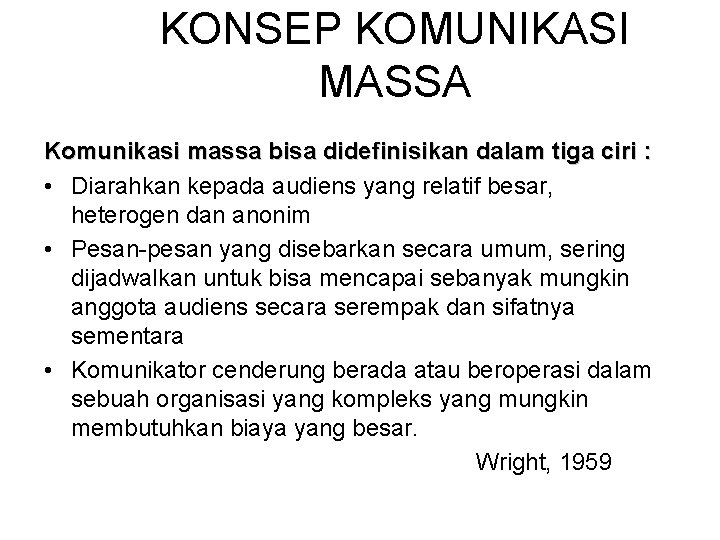 KONSEP KOMUNIKASI MASSA Komunikasi massa bisa didefinisikan dalam tiga ciri : • Diarahkan kepada