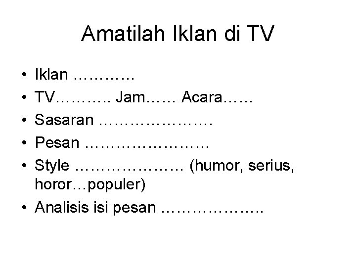 Amatilah Iklan di TV • • • Iklan ………… TV………. . Jam…… Acara…… Sasaran