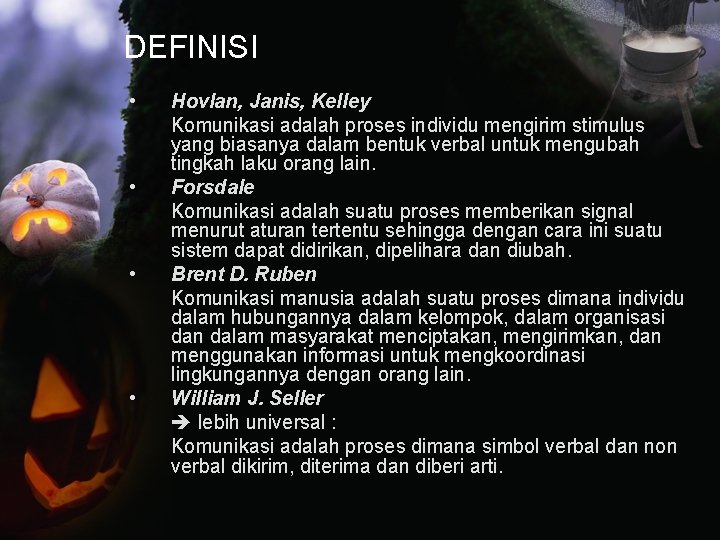 DEFINISI • • Hovlan, Janis, Kelley Komunikasi adalah proses individu mengirim stimulus yang biasanya