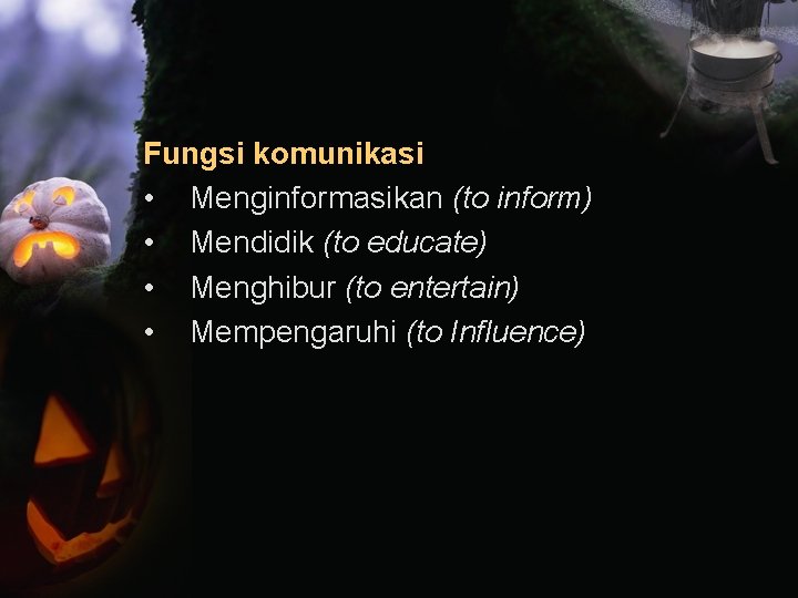 Fungsi komunikasi • Menginformasikan (to inform) • Mendidik (to educate) • Menghibur (to entertain)